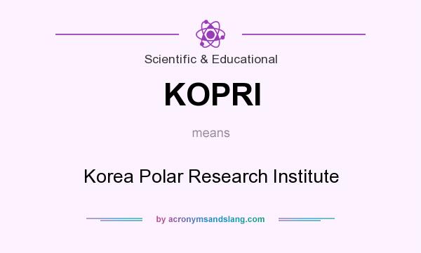 What does KOPRI mean? It stands for Korea Polar Research Institute