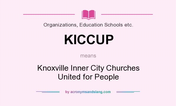 What does KICCUP mean? It stands for Knoxville Inner City Churches United for People