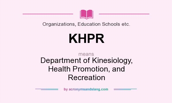 What does KHPR mean? It stands for Department of Kinesiology, Health Promotion, and Recreation