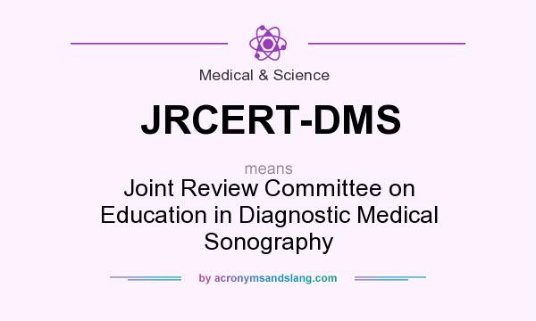 What does JRCERT-DMS mean? It stands for Joint Review Committee on Education in Diagnostic Medical Sonography