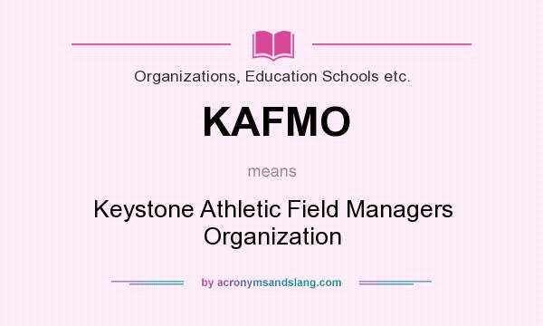 What does KAFMO mean? It stands for Keystone Athletic Field Managers Organization