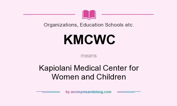 What does KMCWC mean? It stands for Kapiolani Medical Center for Women and Children