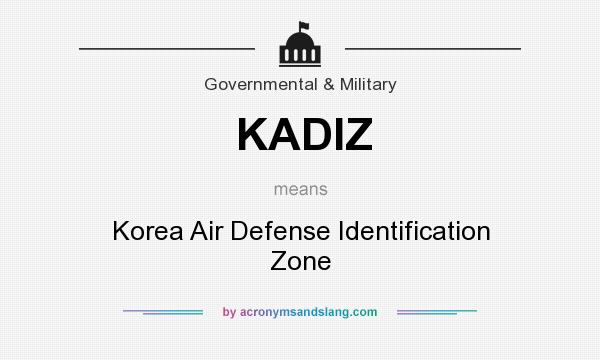 What does KADIZ mean? It stands for Korea Air Defense Identification Zone