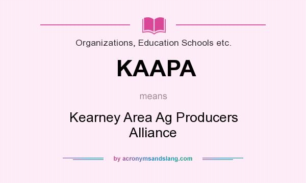 What does KAAPA mean? It stands for Kearney Area Ag Producers Alliance