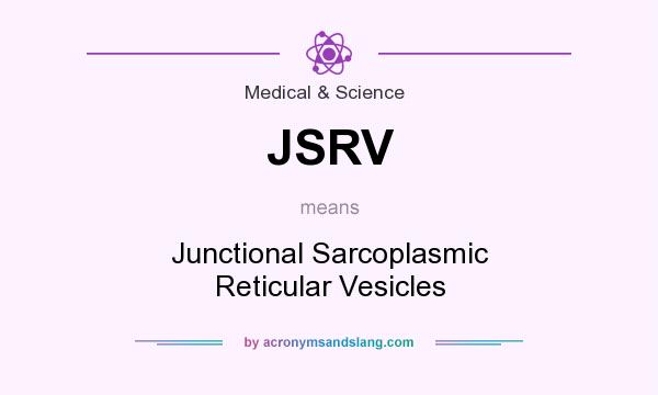 What does JSRV mean? It stands for Junctional Sarcoplasmic Reticular Vesicles