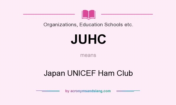 What does JUHC mean? It stands for Japan UNICEF Ham Club