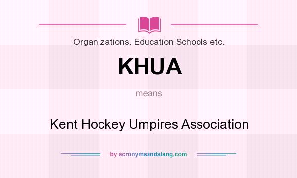 What does KHUA mean? It stands for Kent Hockey Umpires Association