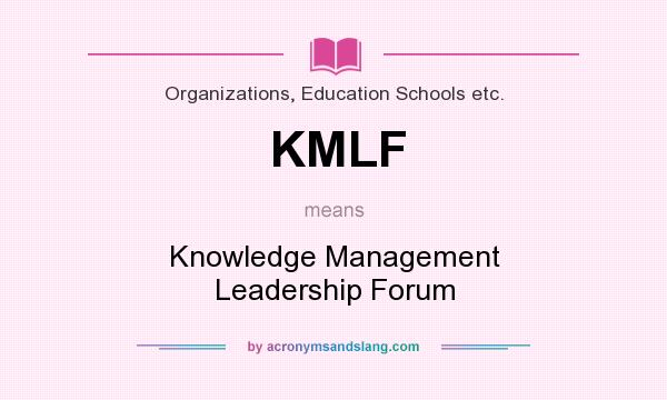 What does KMLF mean? It stands for Knowledge Management Leadership Forum