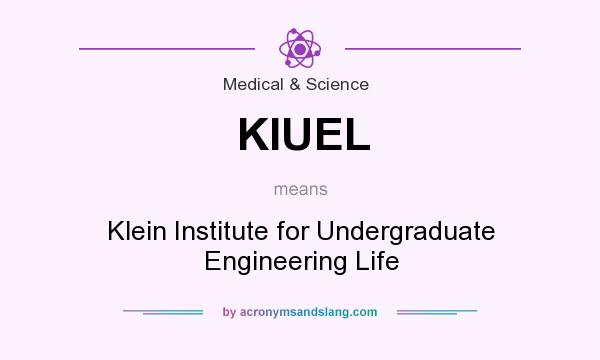 What does KIUEL mean? It stands for Klein Institute for Undergraduate Engineering Life