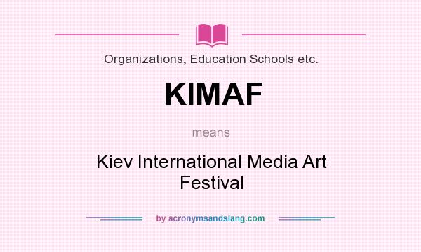 What does KIMAF mean? It stands for Kiev International Media Art Festival