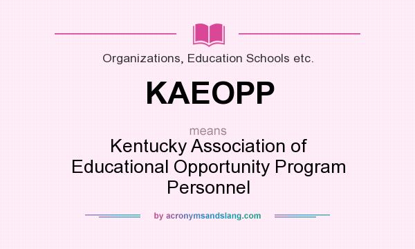 What does KAEOPP mean? It stands for Kentucky Association of Educational Opportunity Program Personnel