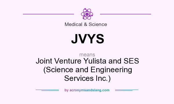 What does JVYS mean? It stands for Joint Venture Yulista and SES (Science and Engineering Services Inc.)