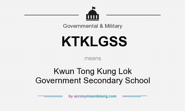 What does KTKLGSS mean? It stands for Kwun Tong Kung Lok Government Secondary School