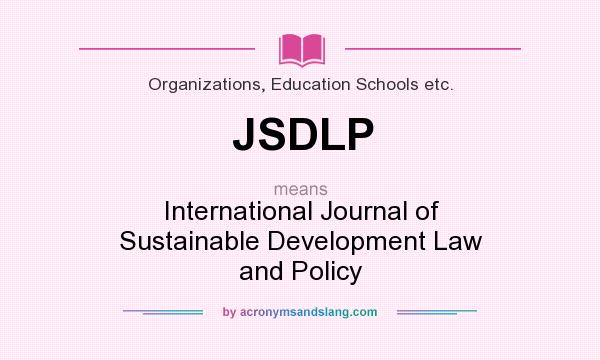 What does JSDLP mean? It stands for International Journal of Sustainable Development Law and Policy