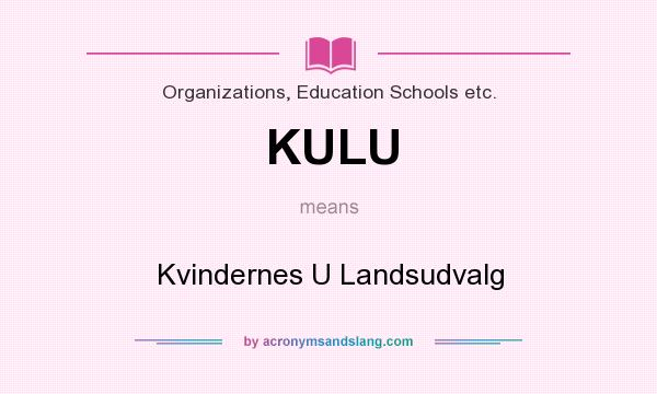 What does KULU mean? It stands for Kvindernes U Landsudvalg