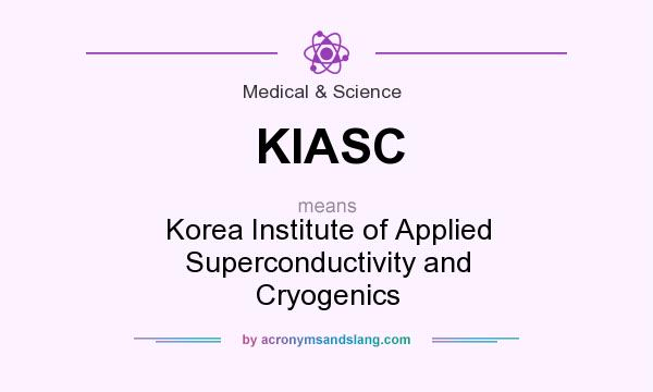 What does KIASC mean? It stands for Korea Institute of Applied Superconductivity and Cryogenics
