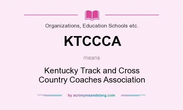 What does KTCCCA mean? It stands for Kentucky Track and Cross Country Coaches Association