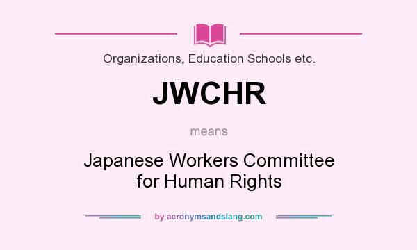 What does JWCHR mean? It stands for Japanese Workers Committee for Human Rights