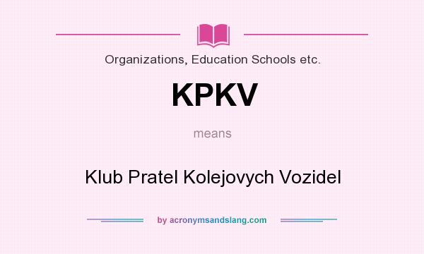 What does KPKV mean? It stands for Klub Pratel Kolejovych Vozidel