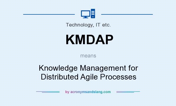 What does KMDAP mean? It stands for Knowledge Management for Distributed Agile Processes