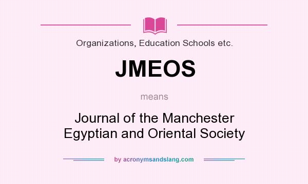 What does JMEOS mean? It stands for Journal of the Manchester Egyptian and Oriental Society