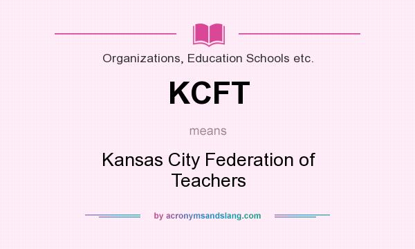 What does KCFT mean? It stands for Kansas City Federation of Teachers
