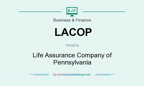 What does LACOP mean? It stands for Life Assurance Company of Pennsylvania