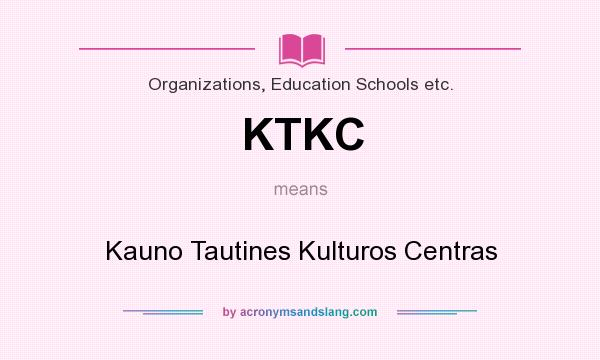 What does KTKC mean? It stands for Kauno Tautines Kulturos Centras