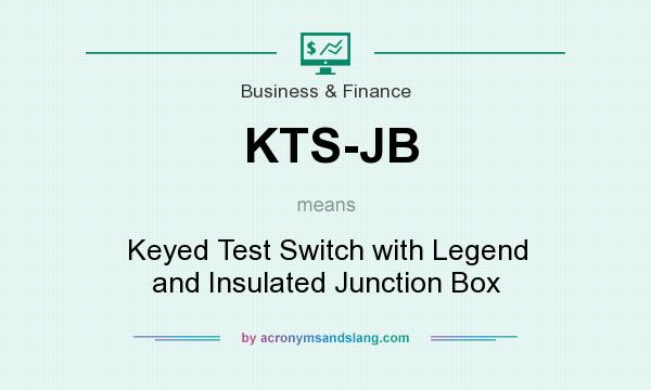 What does KTS-JB mean? It stands for Keyed Test Switch with Legend and Insulated Junction Box