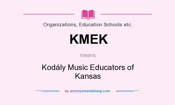 What does KMEK mean? It stands for Kodály Music Educators of Kansas