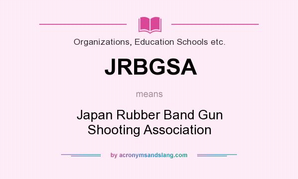 What does JRBGSA mean? It stands for Japan Rubber Band Gun Shooting Association
