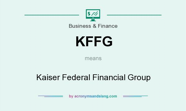 What does KFFG mean? It stands for Kaiser Federal Financial Group