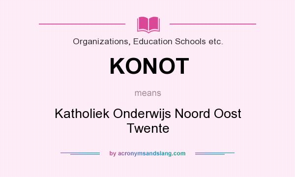 What does KONOT mean? It stands for Katholiek Onderwijs Noord Oost Twente