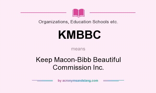 What does KMBBC mean? It stands for Keep Macon-Bibb Beautiful Commission Inc.