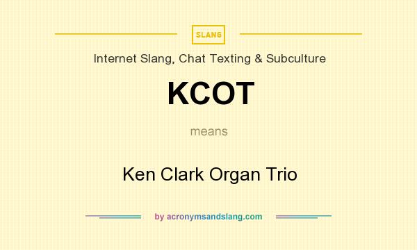 What does KCOT mean? It stands for Ken Clark Organ Trio