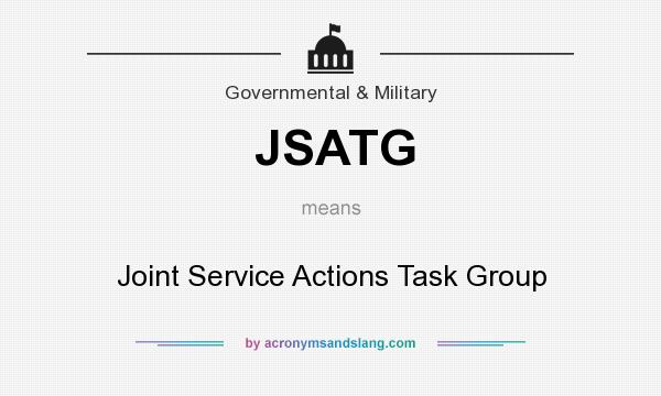 What does JSATG mean? It stands for Joint Service Actions Task Group