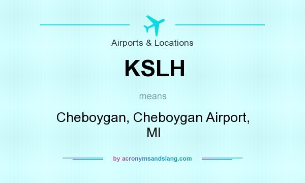What does KSLH mean? It stands for Cheboygan, Cheboygan Airport, MI
