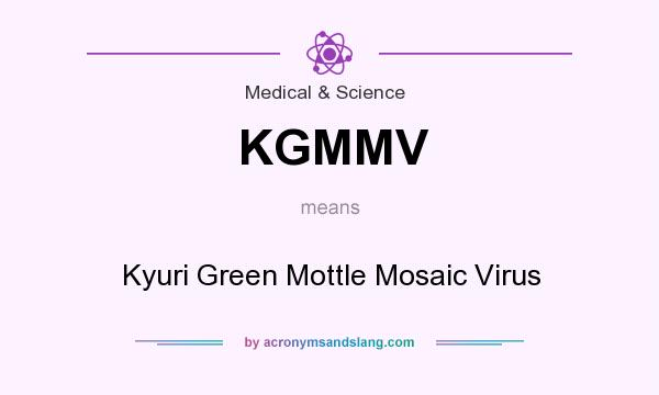 What does KGMMV mean? It stands for Kyuri Green Mottle Mosaic Virus