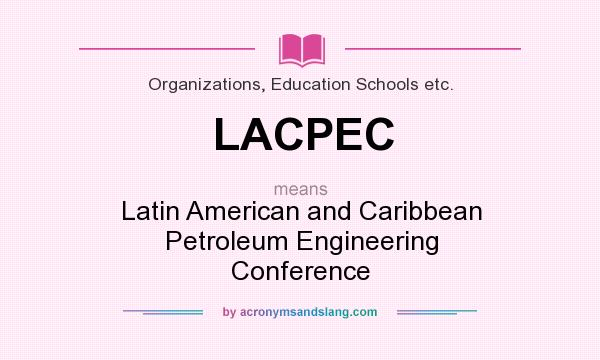 What does LACPEC mean? It stands for Latin American and Caribbean Petroleum Engineering Conference