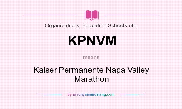 What does KPNVM mean? It stands for Kaiser Permanente Napa Valley Marathon