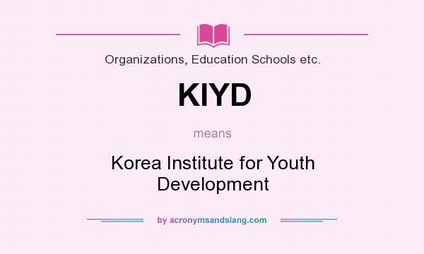 What does KIYD mean? It stands for Korea Institute for Youth Development