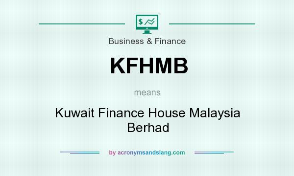 What does KFHMB mean? It stands for Kuwait Finance House Malaysia Berhad