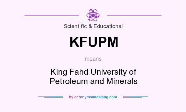 What does KFUPM mean? It stands for King Fahd University of Petroleum and Minerals