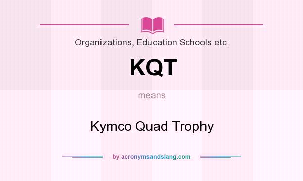 What does KQT mean? It stands for Kymco Quad Trophy