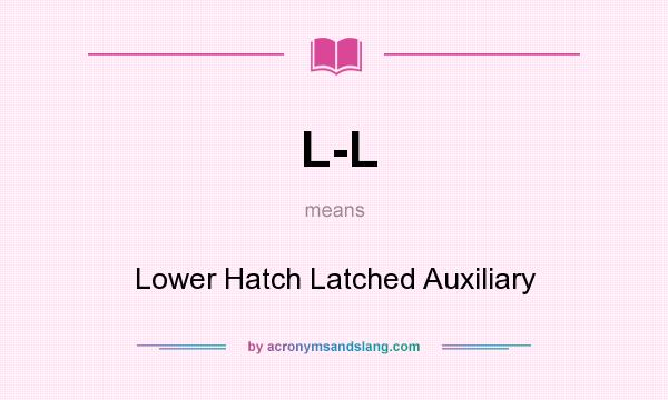 What does L-L mean? It stands for Lower Hatch Latched Auxiliary