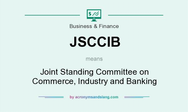 What does JSCCIB mean? It stands for Joint Standing Committee on Commerce, Industry and Banking