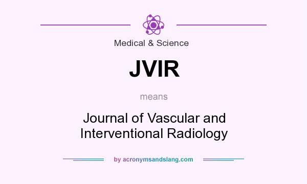 What does JVIR mean? It stands for Journal of Vascular and Interventional Radiology