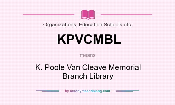 What does KPVCMBL mean? It stands for K. Poole Van Cleave Memorial Branch Library