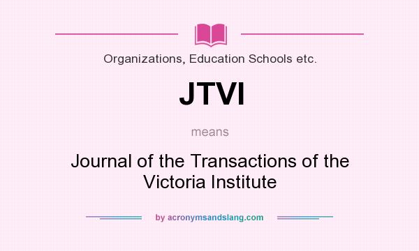 What does JTVI mean? It stands for Journal of the Transactions of the Victoria Institute