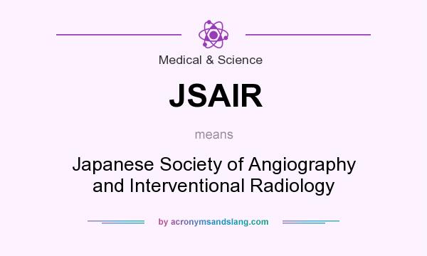 What does JSAIR mean? It stands for Japanese Society of Angiography and Interventional Radiology